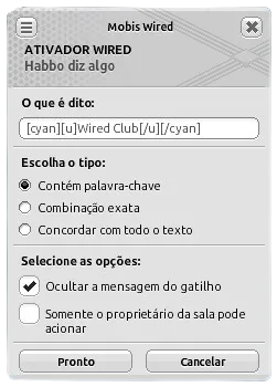 Janela de configuração do Ativador Wired ‘Habbo diz algo’, com o texto ‘[cyan][u]Wired Club[/u][/cyan]’, opção ‘Contém palavra-chave’ selecionada e ‘Ocultar a mensagem do gatilho’ ativada.