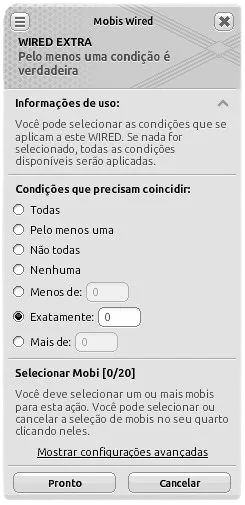 Janela de configuração do Wired Extra Pelo menos uma condição é verdadeira com a opção ‘Exatamente’ selecionada, valor ‘0’ preenchido e seleção de mobi vazia.