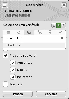 Janela de configuração do ativador Wired Variável Mudou com a variável ‘wired_club’ selecionada, opção ‘Mudança de valor’ marcada e as opções ‘Aumentou’, ‘Diminuiu’ e ‘Inalterado’ habilitadas.