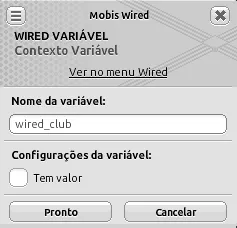 Janela do Wired Contexto Variável com o nome wired_club, a opção Tem valor desmarcada e o link Ver no menu Wired disponível.