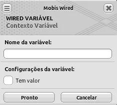 Janela do Wired Contexto Variável com o campo Nome da variável vazio e a opção Tem valor desmarcada.
