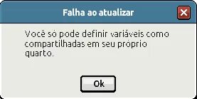 Janela Falha ao atualizar com a mensagem Você só pode definir variáveis como compartilhadas em seu próprio quarto e o botão Ok.